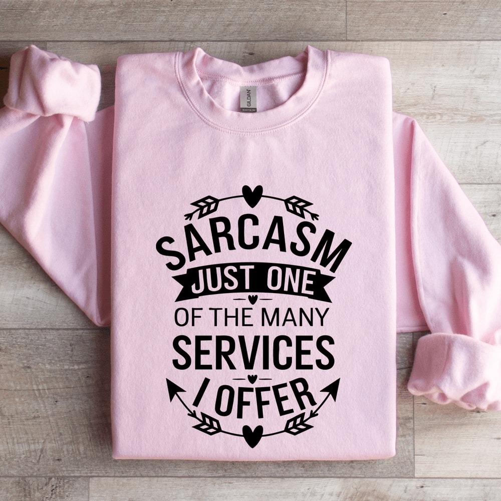 Sarcasm Just One Of The Many Services Sweatshirt 3