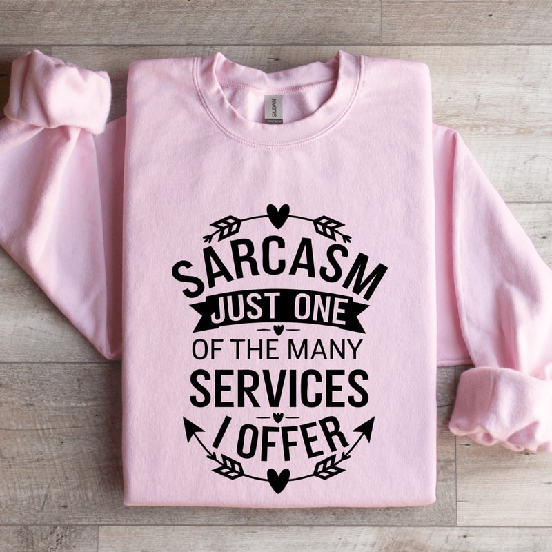 Sarcasm Just One Of The Many Services Sweatshirt 3