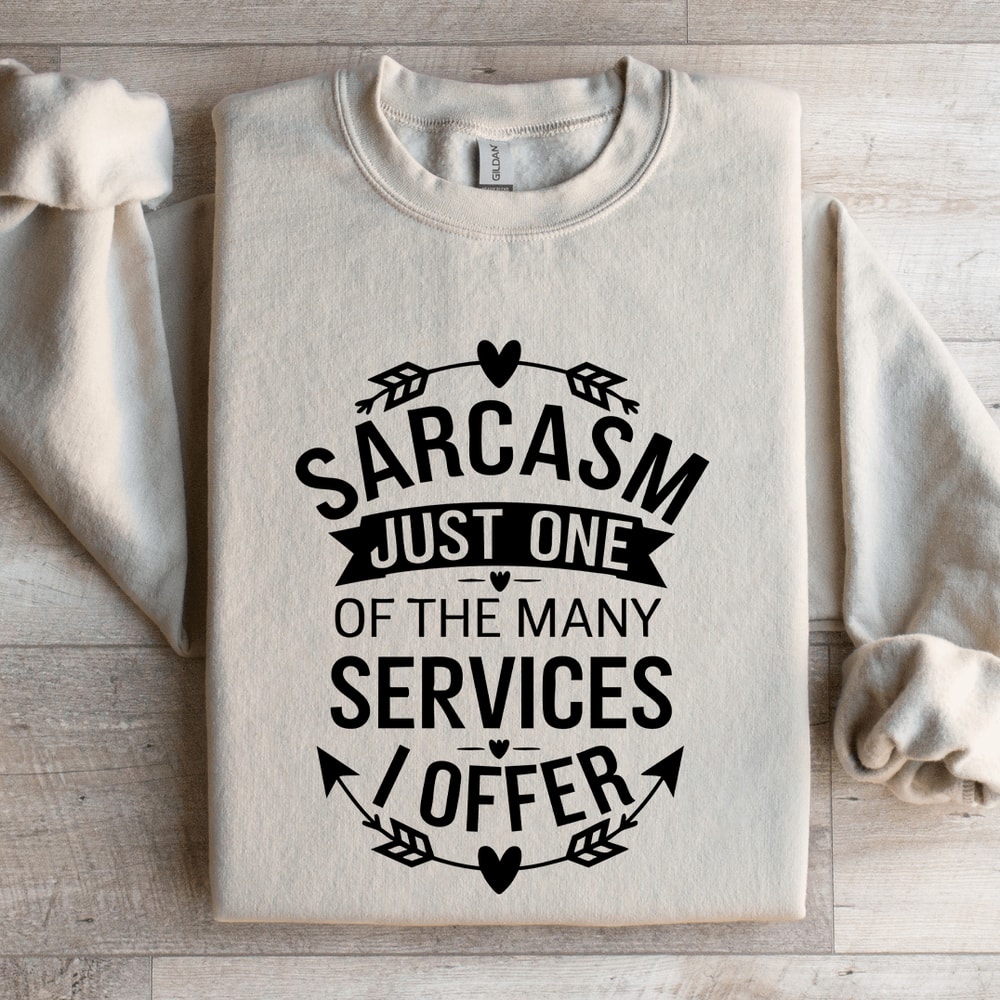 Sarcasm Just One Of The Many Services Sweatshirt 4