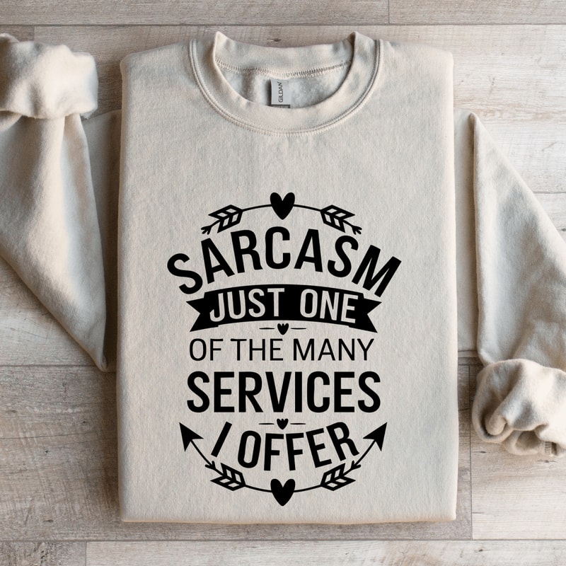 Sarcasm Just One Of The Many Services Sweatshirt 4
