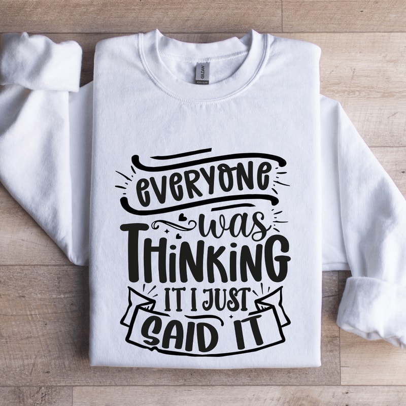 Everyone Was Thinking It I Just Said It Sweatshirt 1