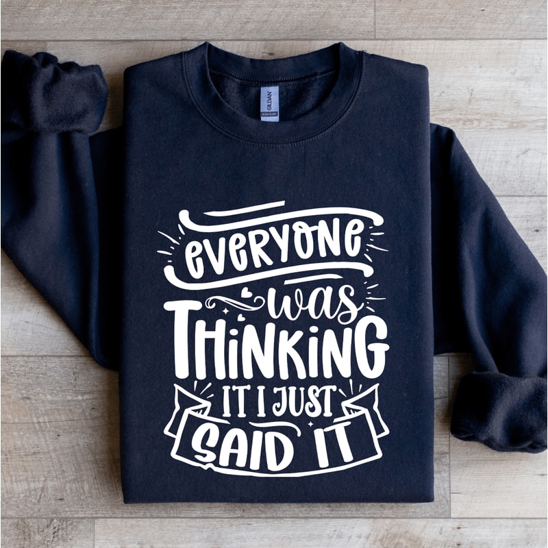 Everyone Was Thinking It I Just Said It Sweatshirt 2