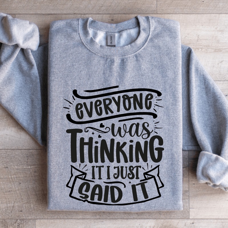 Everyone Was Thinking It I Just Said It Sweatshirt 3