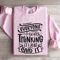 Everyone Was Thinking It I Just Said It Sweatshirt 0