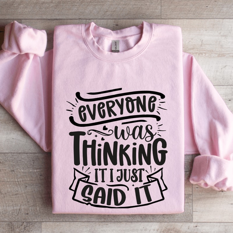 Everyone Was Thinking It I Just Said It Sweatshirt 0