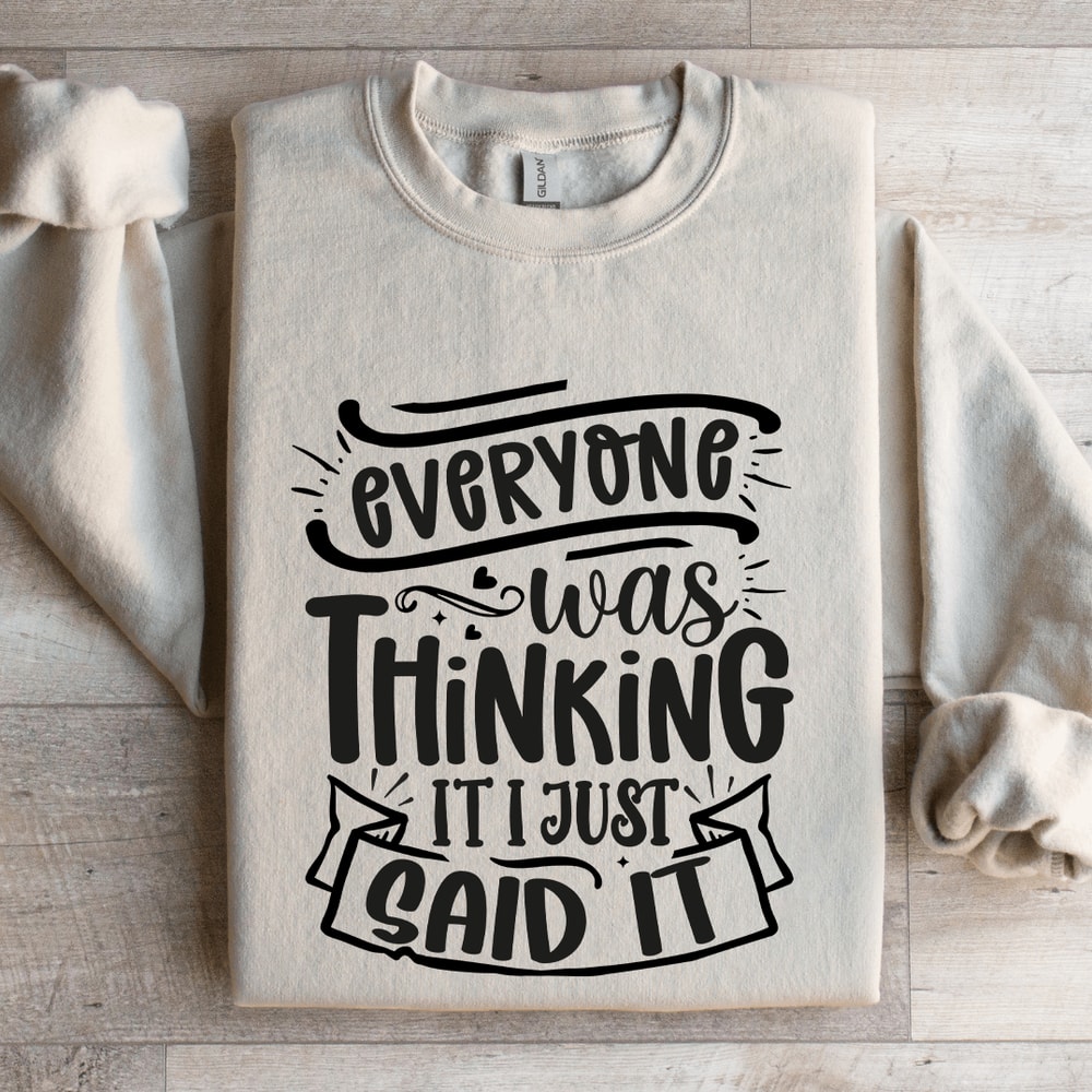 Everyone Was Thinking It I Just Said It Sweatshirt 4