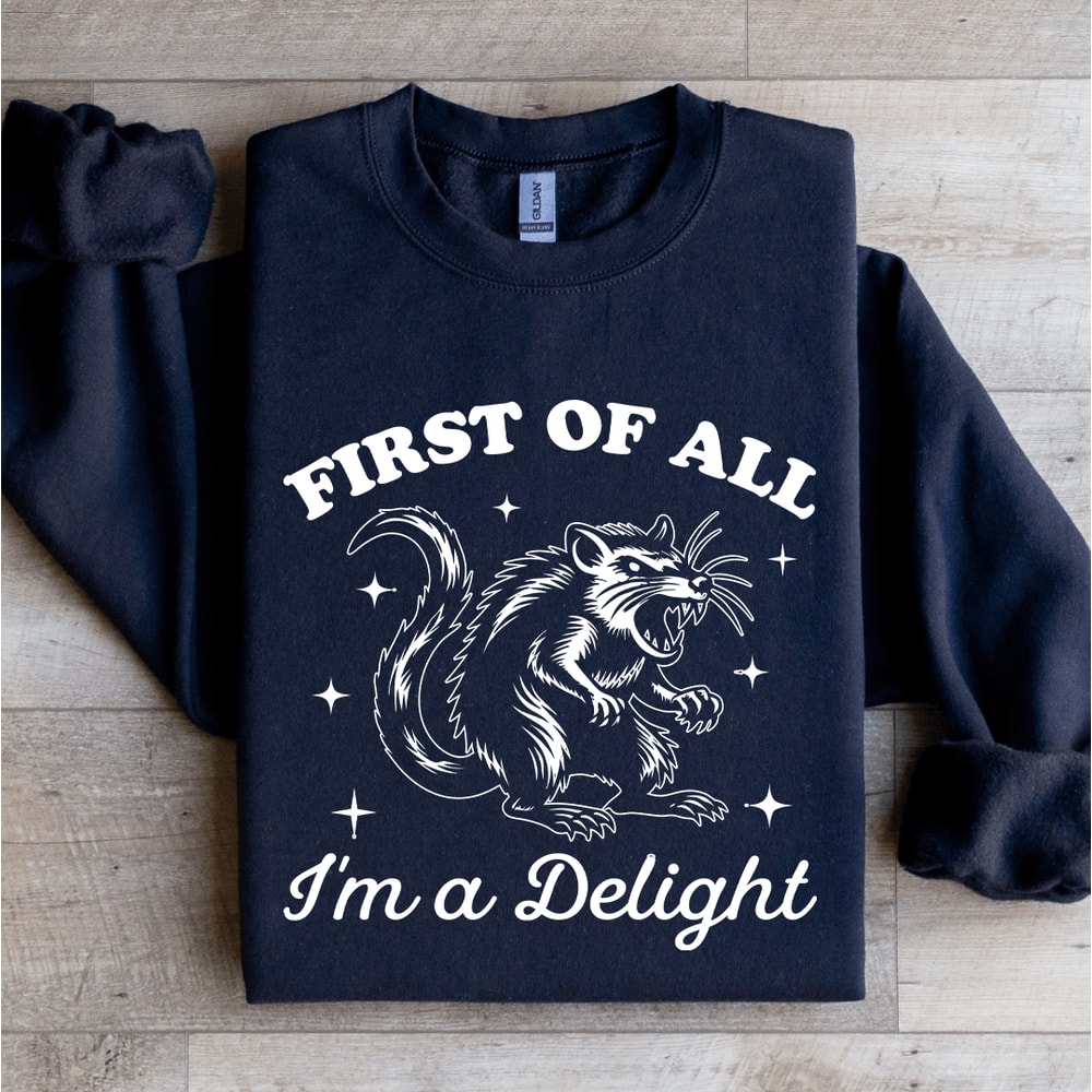 First Of All Im A Delight Sweatshirt 2