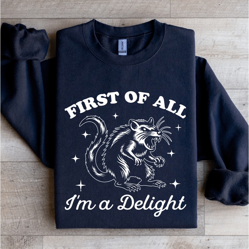 First Of All Im A Delight Sweatshirt 2