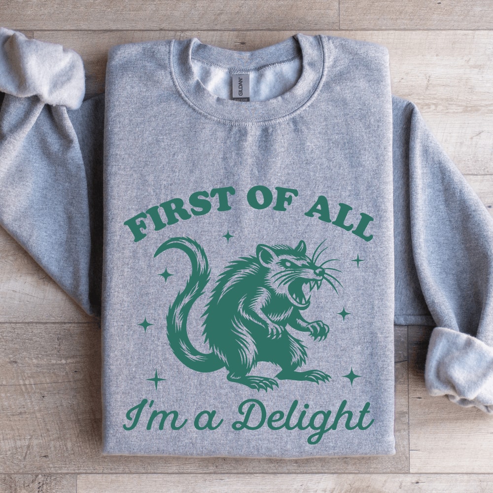First Of All Im A Delight Sweatshirt 3