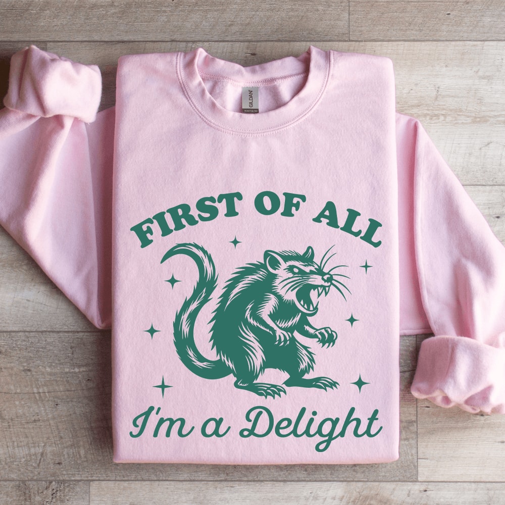 First Of All Im A Delight Sweatshirt 4
