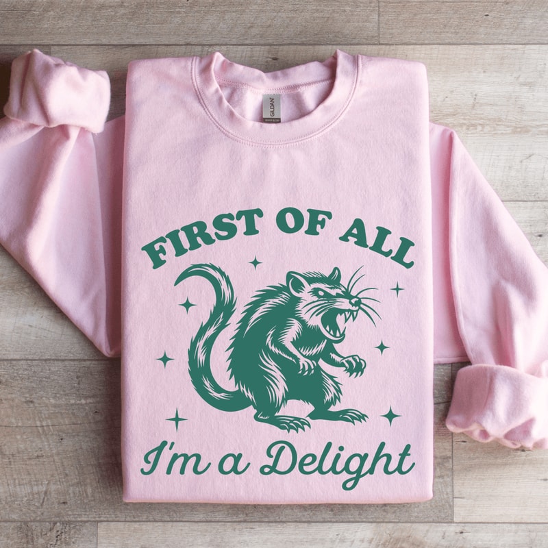 First Of All Im A Delight Sweatshirt 4