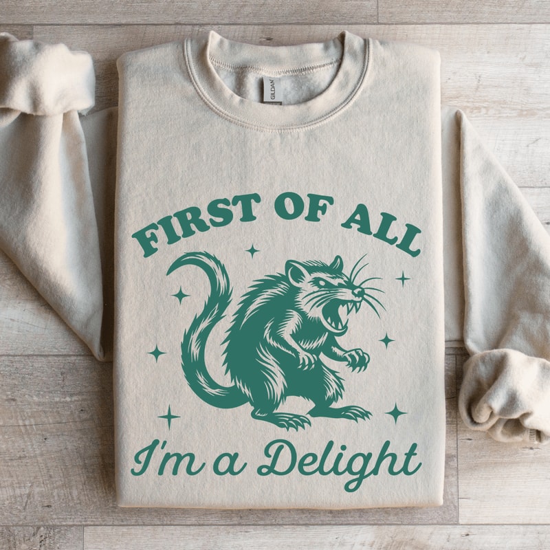 First Of All Im A Delight Sweatshirt 0
