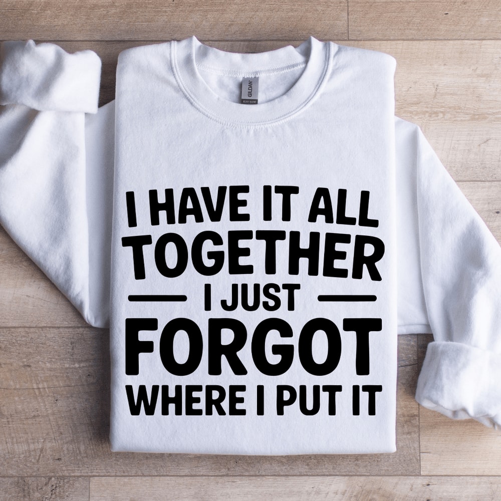 I Have It All Together Sweatshirt 0
