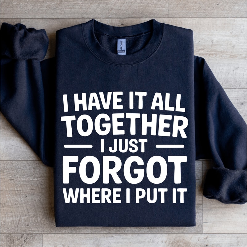 I Have It All Together Sweatshirt 1
