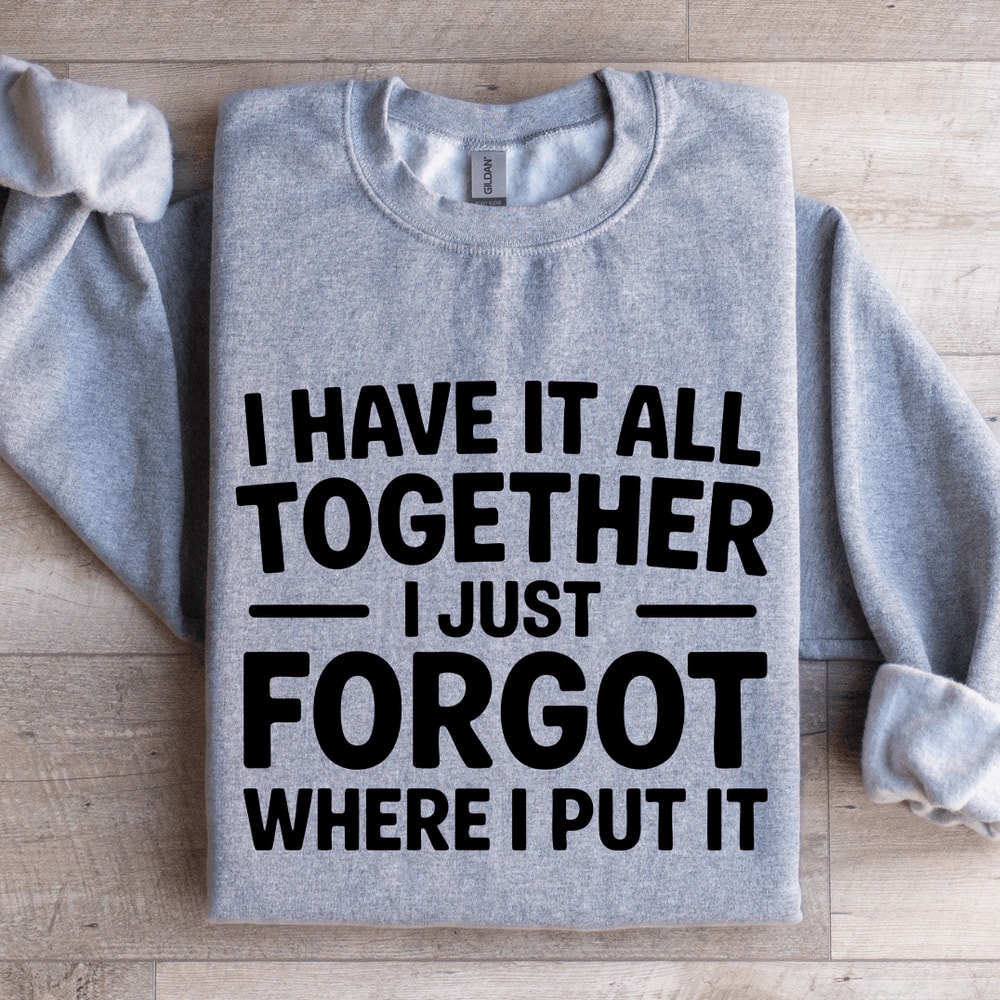I Have It All Together Sweatshirt 2