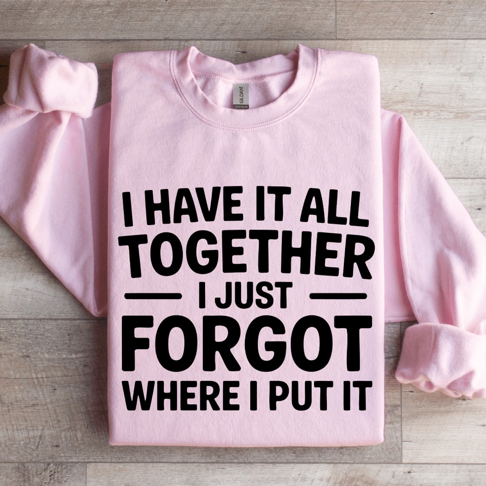 I Have It All Together Sweatshirt 3