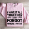 I Have It All Together Sweatshirt 3