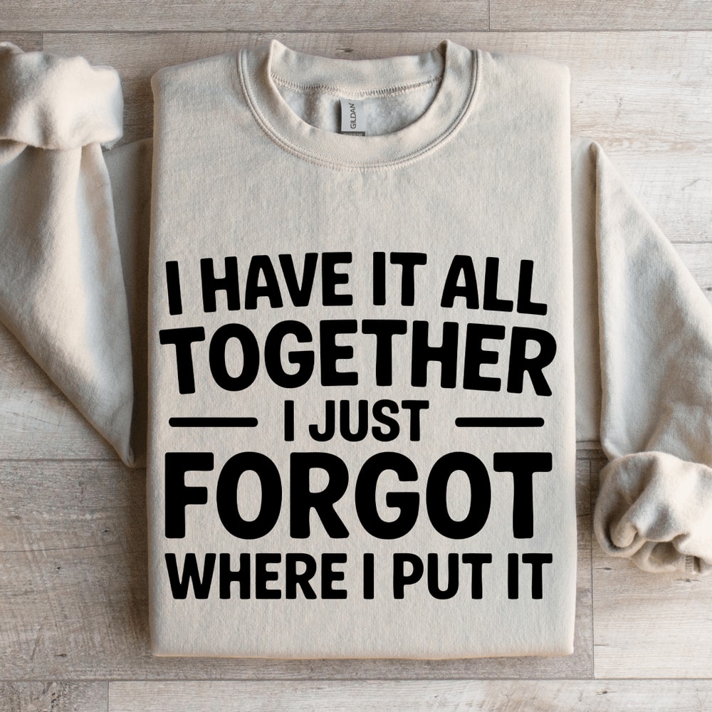 I Have It All Together Sweatshirt 4