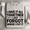 I Have It All Together Sweatshirt 4