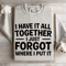 I Have It All Together Sweatshirt 4