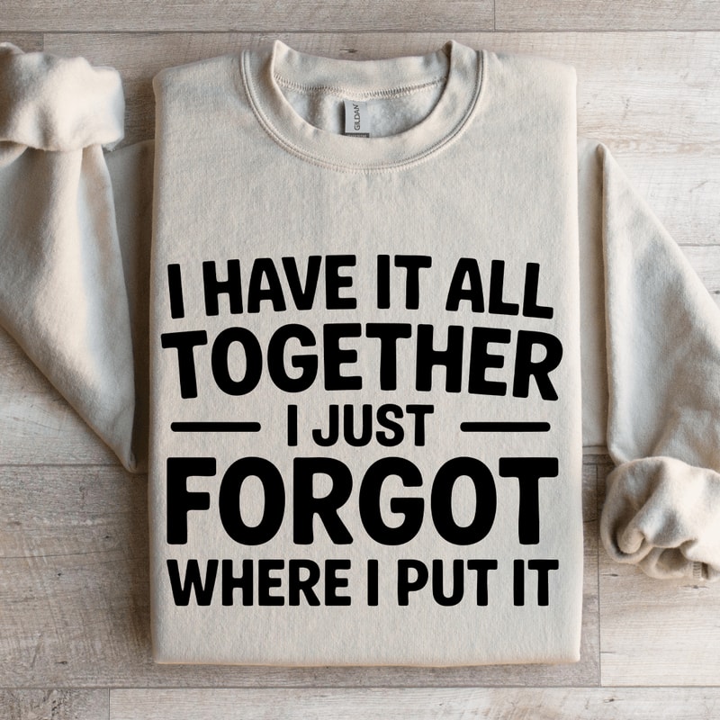 I Have It All Together Sweatshirt 4