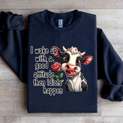 i wake up with a good attitude sweatshirt