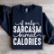 If Only Sarcasm Burned Calories Sweatshirt 2