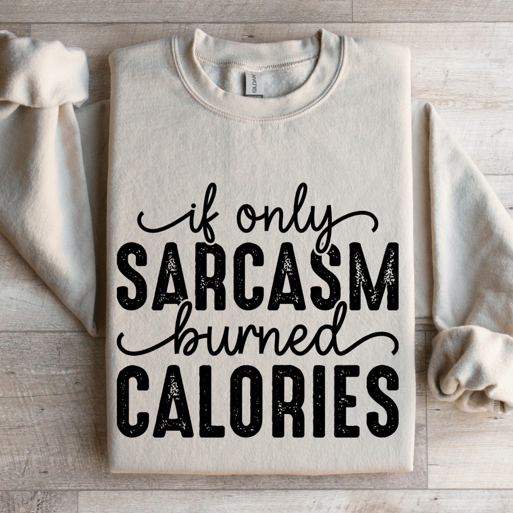 If Only Sarcasm Burned Calories Sweatshirt 4