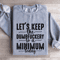 Lets Keep The Dumbfuckery To A Minimum Today Sweatshirt 3