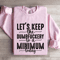 Lets Keep The Dumbfuckery To A Minimum Today Sweatshirt 4
