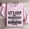 Lets Keep The Dumbfuckery To A Minimum Today Sweatshirt 4