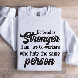 no bond stronger than two co worker sweatshirt