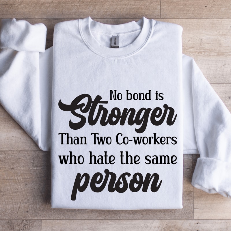 No Bond Stronger Than Two Co Worker Sweatshirt 0