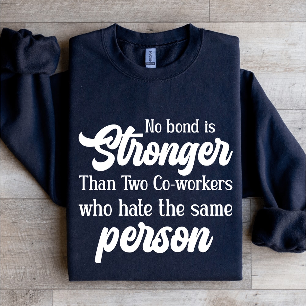 No Bond Stronger Than Two Co Worker Sweatshirt 1