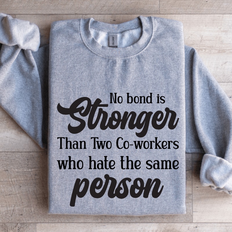 No Bond Stronger Than Two Co Worker Sweatshirt 2