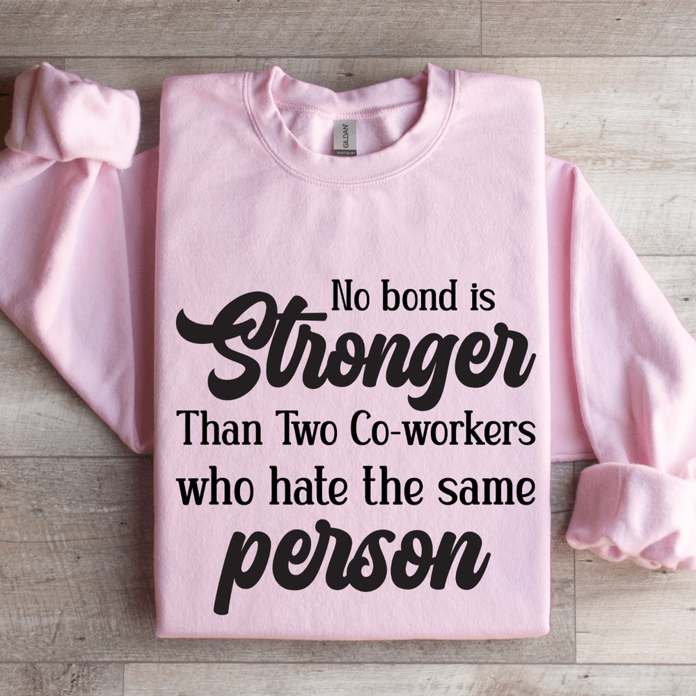No Bond Stronger Than Two Co Worker Sweatshirt 3