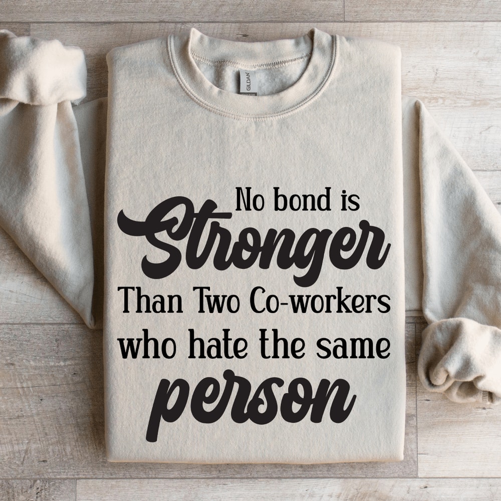 No Bond Stronger Than Two Co Worker Sweatshirt 4