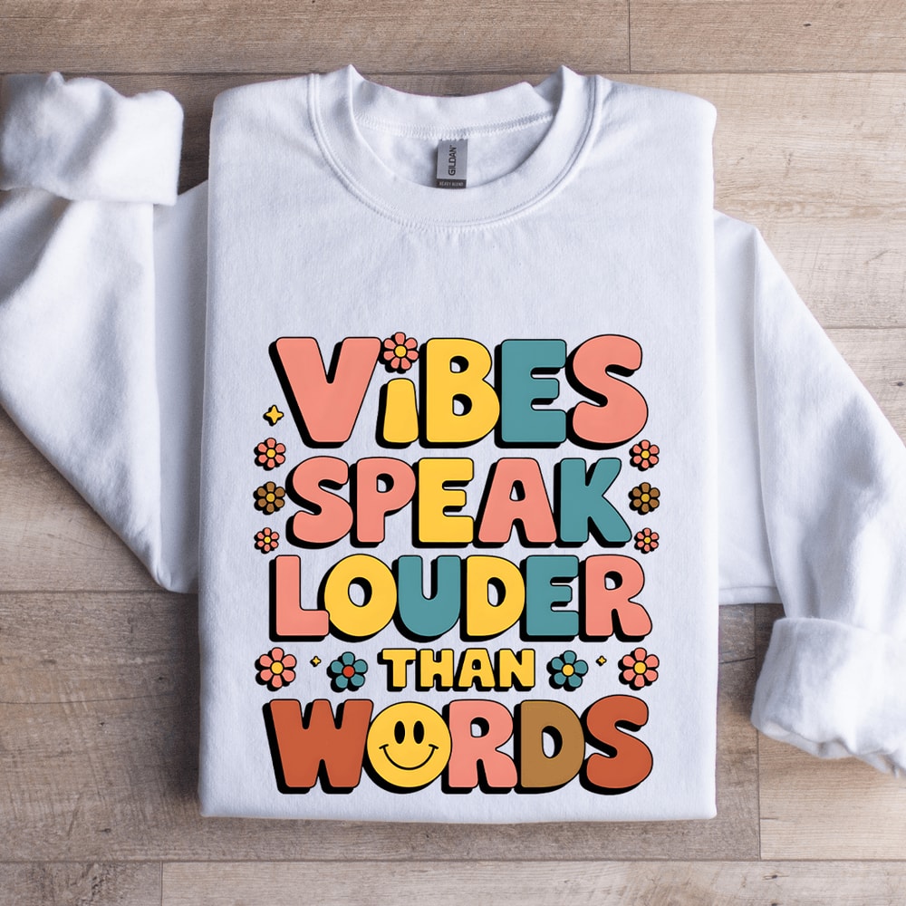 Vibes Speak Louder Than Words Sweatshirt 1