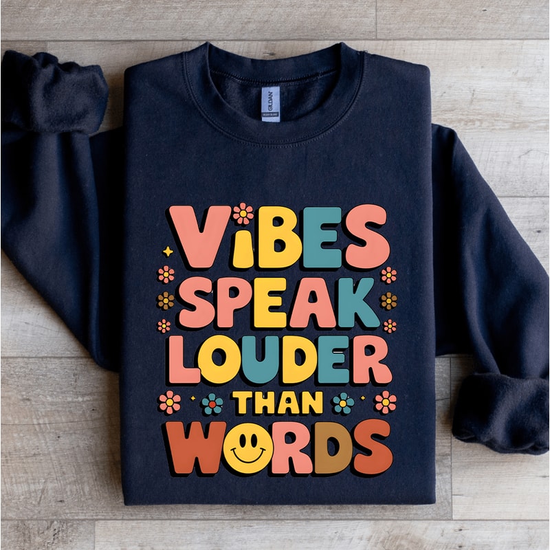 Vibes Speak Louder Than Words Sweatshirt 2