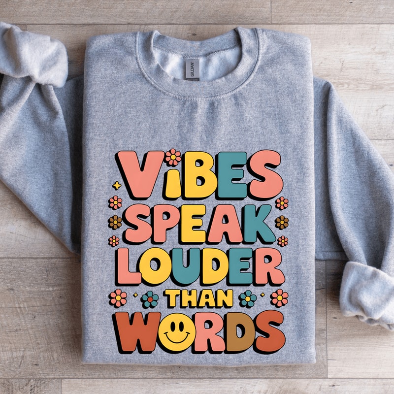 Vibes Speak Louder Than Words Sweatshirt 3