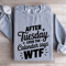After Tuesday Even The Calendar Says Wtf Sweatshirt 3