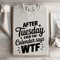 After Tuesday Even The Calendar Says Wtf Sweatshirt 0