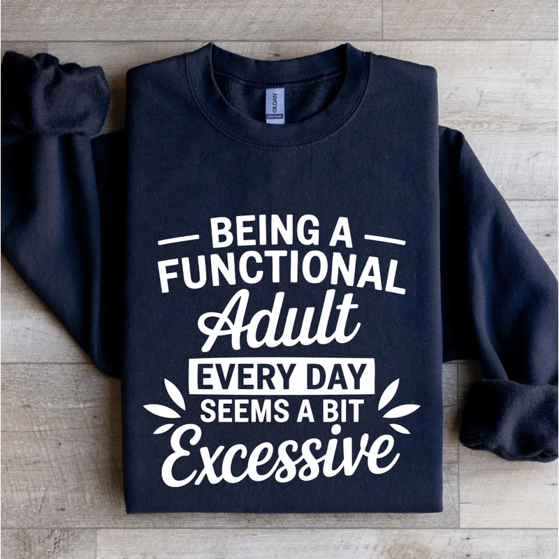 Being A Functional Adult Every Day Sweatshirt 1