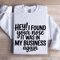 Hey I Found Your Nose It Was In Business Again Sweatshirt 1