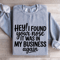 Hey I Found Your Nose It Was In Business Again Sweatshirt 2