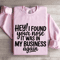 Hey I Found Your Nose It Was In Business Again Sweatshirt 3