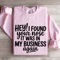 Hey I Found Your Nose It Was In Business Again Sweatshirt 3