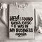 Hey I Found Your Nose It Was In Business Again Sweatshirt 4