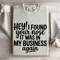 Hey I Found Your Nose It Was In Business Again Sweatshirt 4