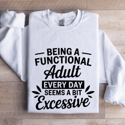 being a functional adult every day sweatshirt